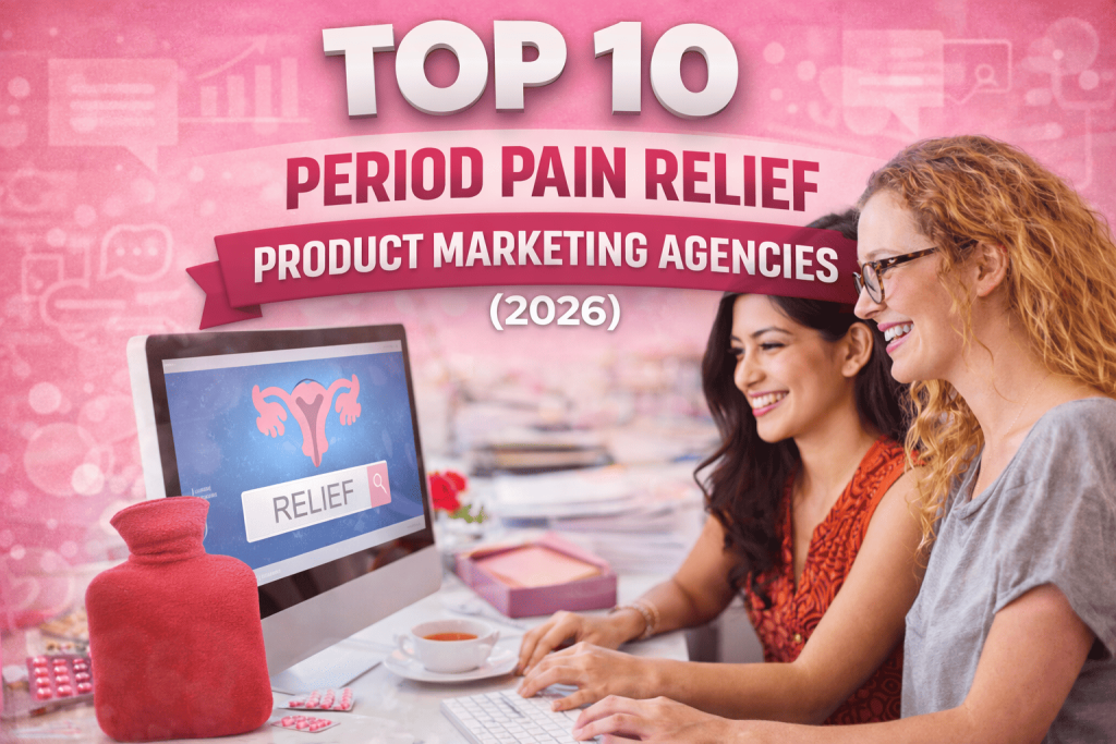 top period pain relief product marketing agencies.