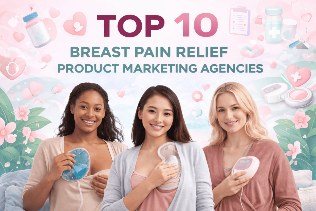 Top 10 Breast Pain Relief Product Marketing Agencies.